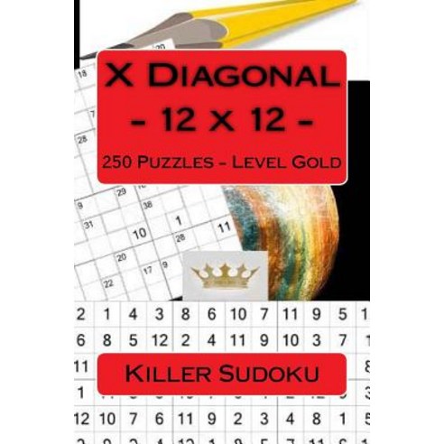 Killer Sudoku X Diagonal - 12 X 12 - 250 Puzzles - Level Gold: Excellent Level Paperback, Createspace Independent Publishing Platform