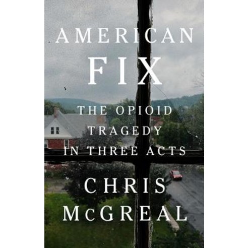 American Fix: The Opioid Tragedy in Three Acts Hardcover, PublicAffairs