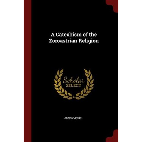 A Catechism of the Zoroastrian Religion Paperback, Andesite Press