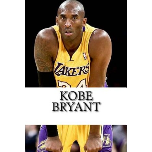 Kobe Bryant: A Biography Paperback, Createspace Independent Publishing Platform