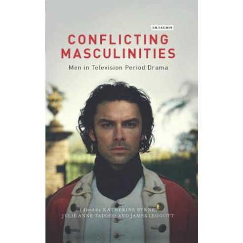 Conflicting Masculinities: Men in Television Period Drama Hardcover, I. B. Tauris & Company