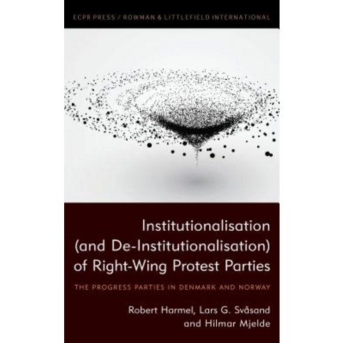 Institutionalization (and De-Institutionalization) of Rightwing Protest Parties: The Progress Parties in Denmark and Norway Hardcover, ECPR Press