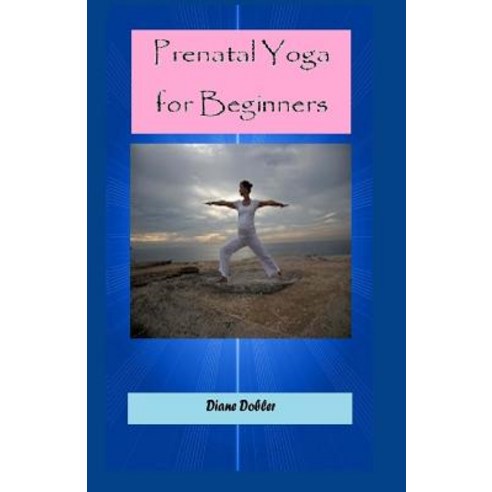 Prenatal Yoga for Beginners Paperback, Createspace Independent Publishing Platform