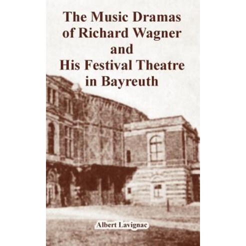 The Music Dramas of Richard Wagner and His Festival Theatre in Bayreuth Paperback, University Press of the Pacific