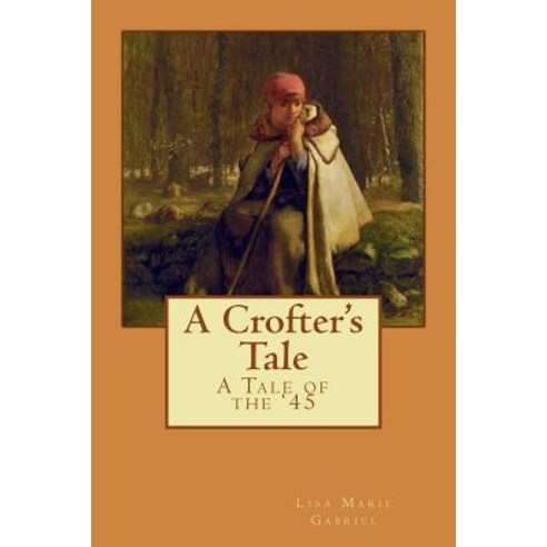 A Crofter''s Tale: A Tale of the ''45 Paperback, Createspace Independent Publishing Platform