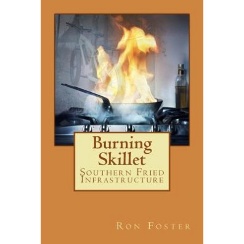 Burning Skillet: Southern Fried Infrastructure Paperback, Createspace Independent Publishing Platform