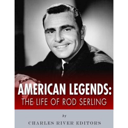American Legends: The Life of Rod Serling Paperback, Createspace Independent Publishing Platform