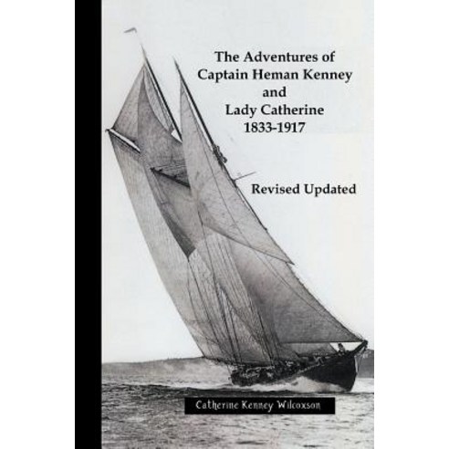 The Adventures of Captain Heman Kenney and Lady Catherine 1833-1917 Paperback, Watt Light Publishing Company