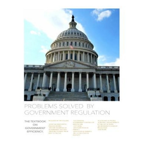 Problems Solved by Government Regulation: The Textbook on Government Efficiency Paperback, Createspace Independent Publishing Platform