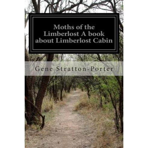 Moths of the Limberlost a Book about Limberlost Cabin Paperback, Createspace