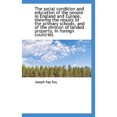 The Social Condition and Education of the People in England and Europe Shewing the Results of the P Paperback, BiblioLife