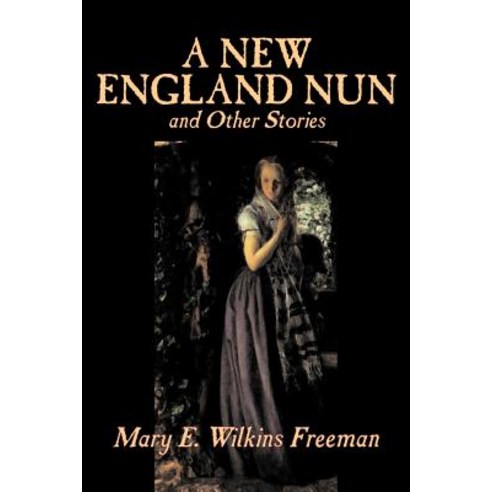 A New England Nun and Other Stories by Mary E. Wilkins Freeman Fiction Short Stories Paperback, Aegypan