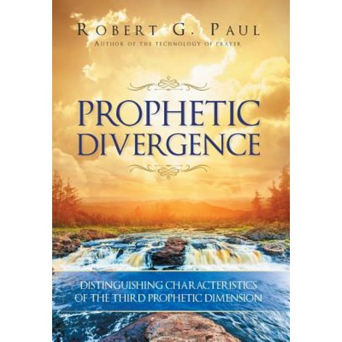 Prophetic Divergence: Distinguishing Characteristics of the Third Prophetic Dimension Hardcover, Christian Faith Publishing, Inc.