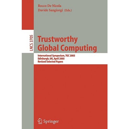 Trustworthy Global Computing: International Symposium Tgc 2005 Edinburgh UK April 7-9 2005. Revised Selected Papers Paperback, Springer