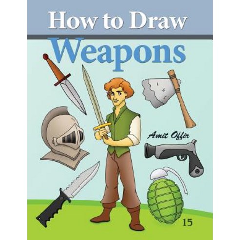 How to Draw Weapons: How to Draw Comics and Cartoon Characters Paperback, Createspace Independent Publishing Platform