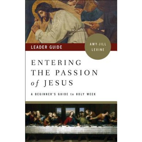 Entering the Passion of Jesus Leader Guide: A Beginner''s Guide to Holy Week Paperback, Abingdon Press