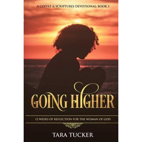 Going Higher 12 Weeks of Reflection for the Woman of God Paperback, Lulu.com