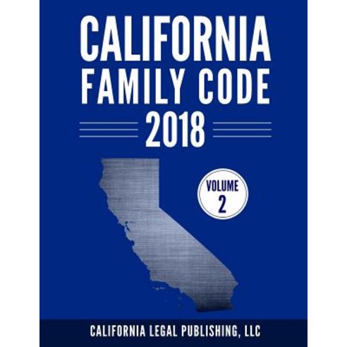California Family Code 2018 Volume 2: Division 11 Through Division 20 Paperback, Createspace Independent Publishing Platform