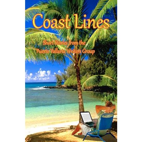 Coast Lines: Short Stories from the Puerto Vallarta Writers Group Paperback, Createspace