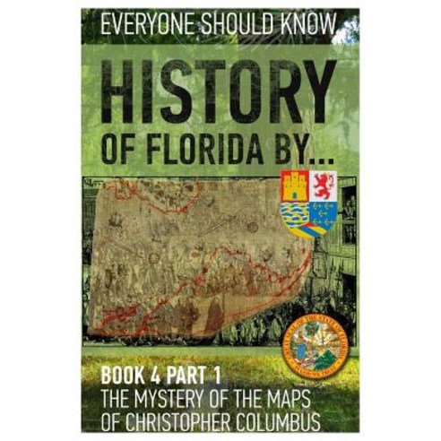 History of Florida By... Book 4 Part 1: The Mystery of the Maps of Christopher Columbus Paperback, Createspace Independent Publishing Platform