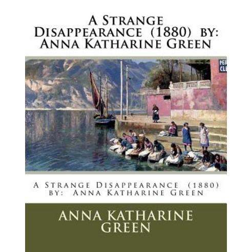 A Strange Disappearance (1880) by: Anna Katharine Green Paperback, Createspace Independent Publishing Platform
