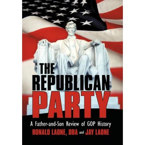 The Republican Party: A Father-And-Son Review of Rnc History Hardcover, iUniverse