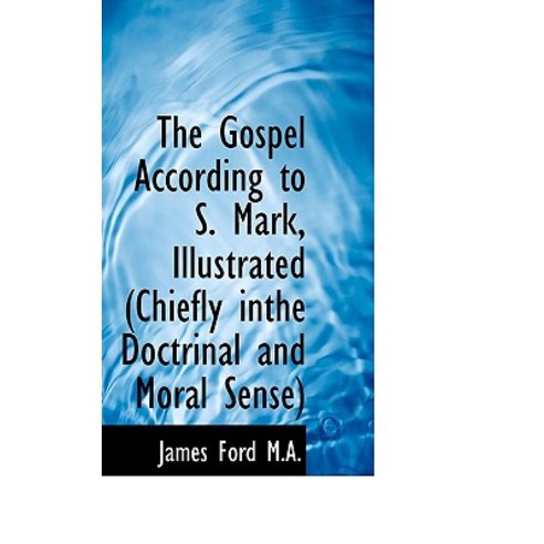 The Gospel According to S. Mark Illustrated (Chiefly Inthe Doctrinal and Moral Sense) Paperback, BiblioLife