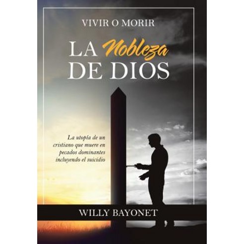 La Nobleza de Dios: Vivir O Morir Hardcover, WestBow Press