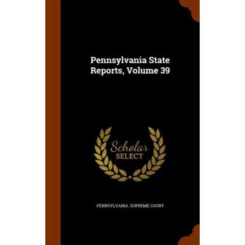 Pennsylvania State Reports Volume 39 Hardcover, Arkose Press