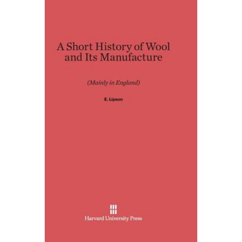 A Short History of Wool and Its Manufacture Hardcover, Harvard ...