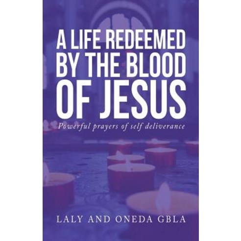 A Life Redeemed by the Blood of Jesus Paperback, Laly and Oneda Gbla