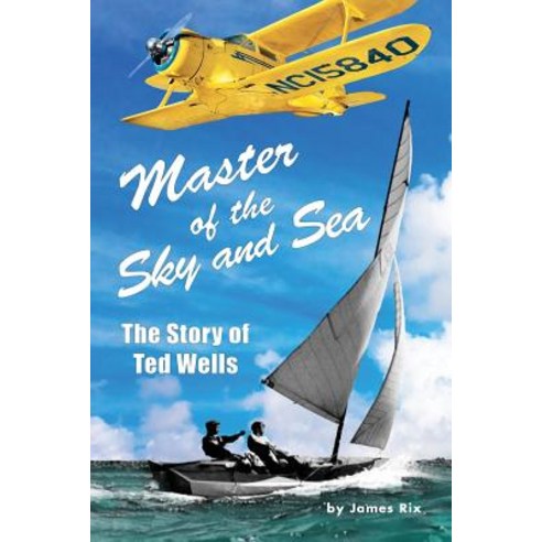 Master of the Sky and Sea: The Story of Ted Wells Paperback, Relentlessly Creative Books
