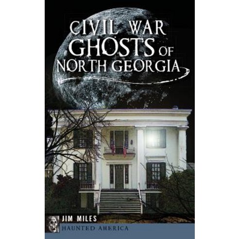 Civil War Ghosts of North Georgia Hardcover, History Press Library Editions