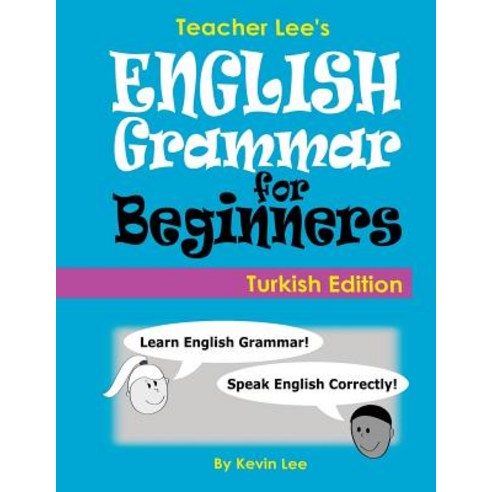 Teacher Lee''s English Grammar for Beginners (Turkish Edition) Paperback, Createspace Independent Publishing Platform
