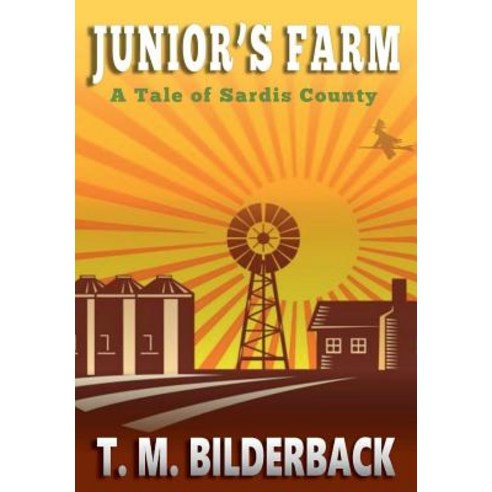Junior''s Farm - A Tale of Sardis County Hardcover, Sardis County Sentinel Press