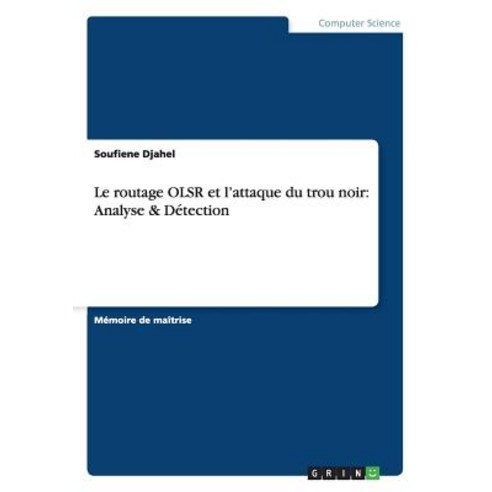 Le Routage Olsr Et L''Attaque Du Trou Noir: Analyse & Detection Paperback, Grin Publishing