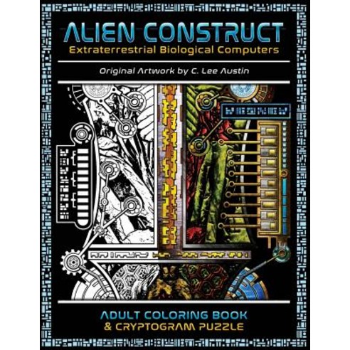 Alien Construct: Extraterrestrial Biological Computers an Adult Coloring Book & Cryptogram Puzzle Paperback, Invocation Media