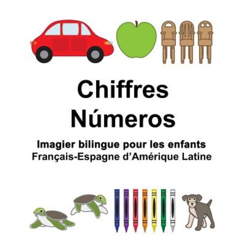 Francais-Espagne D''Amerique Latine Chiffres/Numeros Imagier Bilingue Pour Les Enfants Paperback, Createspace Independent Publishing Platform
