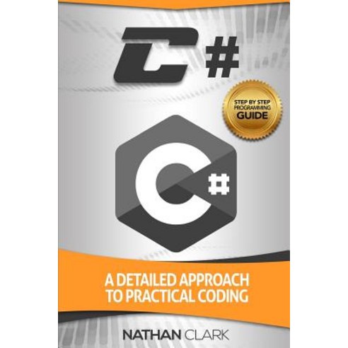 C#: A Detailed Approach to Practical Coding Paperback, Createspace ...