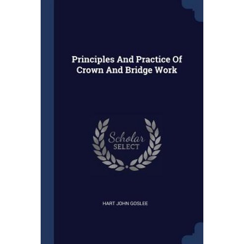 Principles and Practice of Crown and Bridge Work Paperback, Sagwan Press