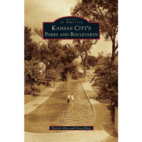 Kansas City''s Parks and Boulevards Hardcover, Arcadia Publishing Library Editions