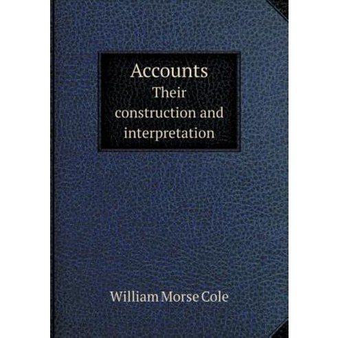 Accounts Their Construction and Interpretation Paperback, Book on Demand Ltd.