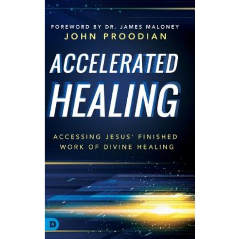 Accelerated Healing: Accessing Jesus'' Finished Work of Divine Healing Hardcover, Destiny Image Incorporated