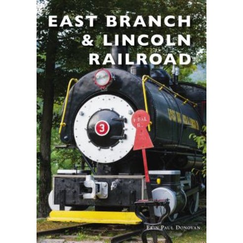 East Branch & Lincoln Railroad Paperback, Arcadia Publishing (SC)