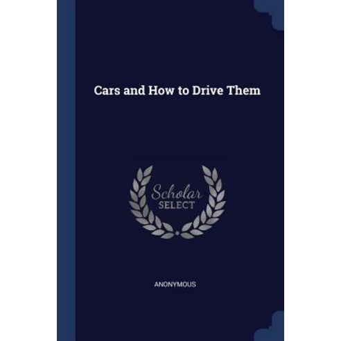 Cars and How to Drive Them Paperback, Sagwan Press
