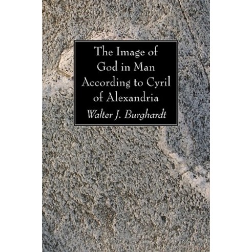 The Image of God in Man According to Cyril of Alexandria Paperback, Wipf & Stock Publishers
