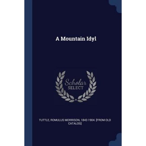 A Mountain Idyl Paperback, Sagwan Press