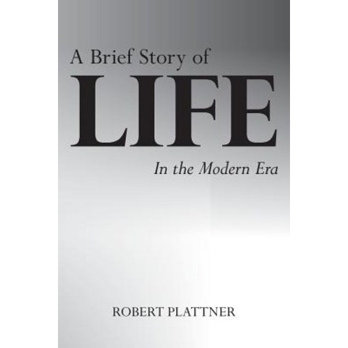 A Brief Story of Life: In the Modern Era Paperback, Createspace Independent Publishing Platform