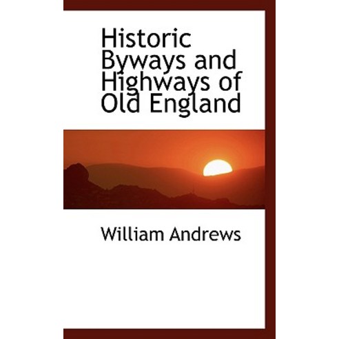 Historic Byways and Highways of Old England Paperback, BiblioLife