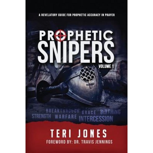 Prophetic Snipers: A Revelatory Guide for Accuracy in Prayer Paperback, Createspace Independent Publishing Platform